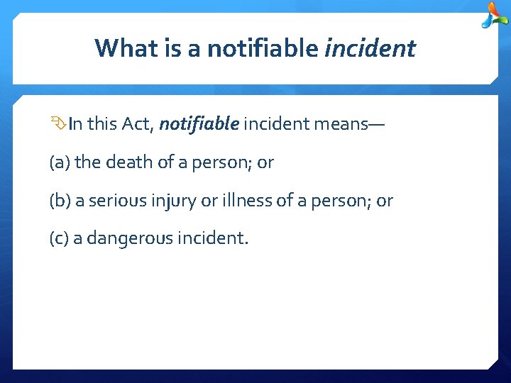 What is a notifiable incident In this Act, notifiable incident means— (a) the death