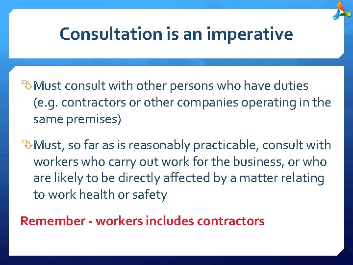Consultation is an imperative Must consult with other persons who have duties (e. g.