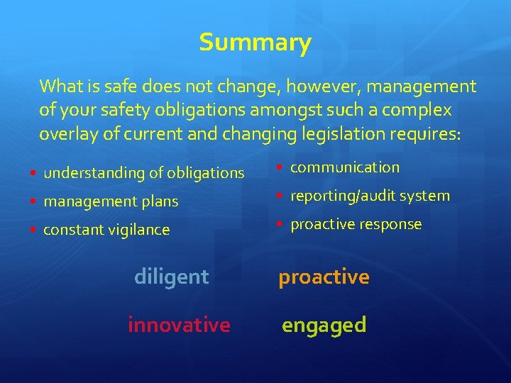 Summary What is safe does not change, however, management of your safety obligations amongst