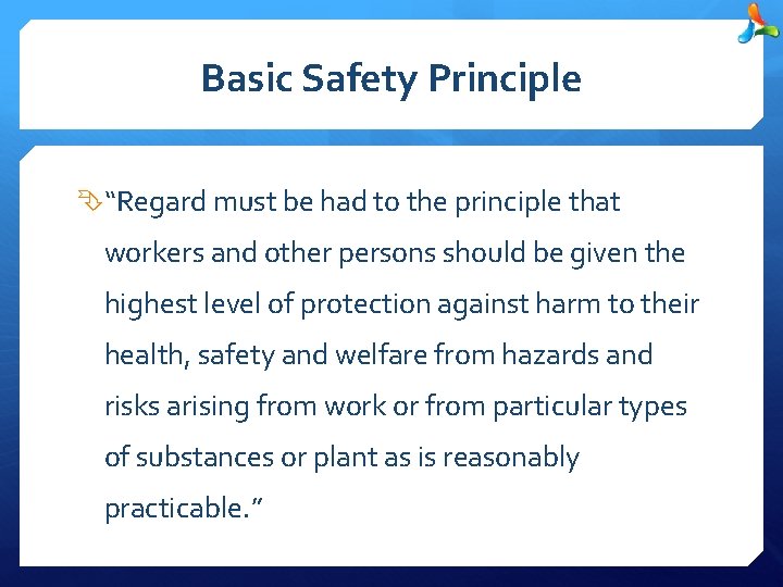 Basic Safety Principle “Regard must be had to the principle that workers and other