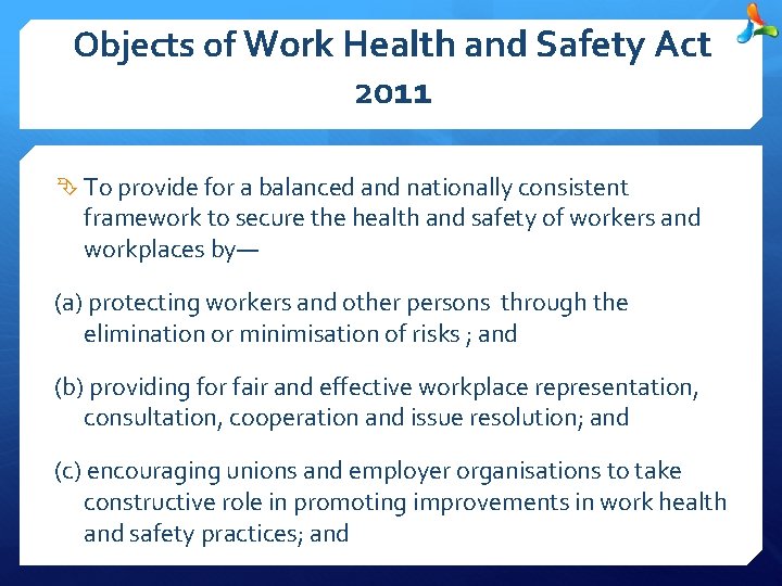 Objects of Work Health and Safety Act 2011 To provide for a balanced and