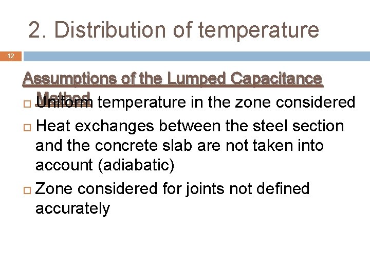 2. Distribution of temperature 12 Assumptions of the Lumped Capacitance Method Uniform temperature in