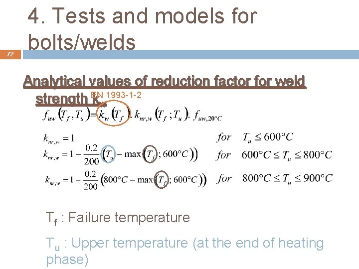 72 4. Tests and models for bolts/welds Analytical values of reduction factor for weld