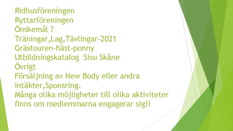 Ridhusföreningen Ryttarföreningen Önskemål ? Träningar, Lag, Tävlingar-2021 Grästouren-häst-ponny Utbildningskatalog Sisu Skåne Övrigt Försäljning av