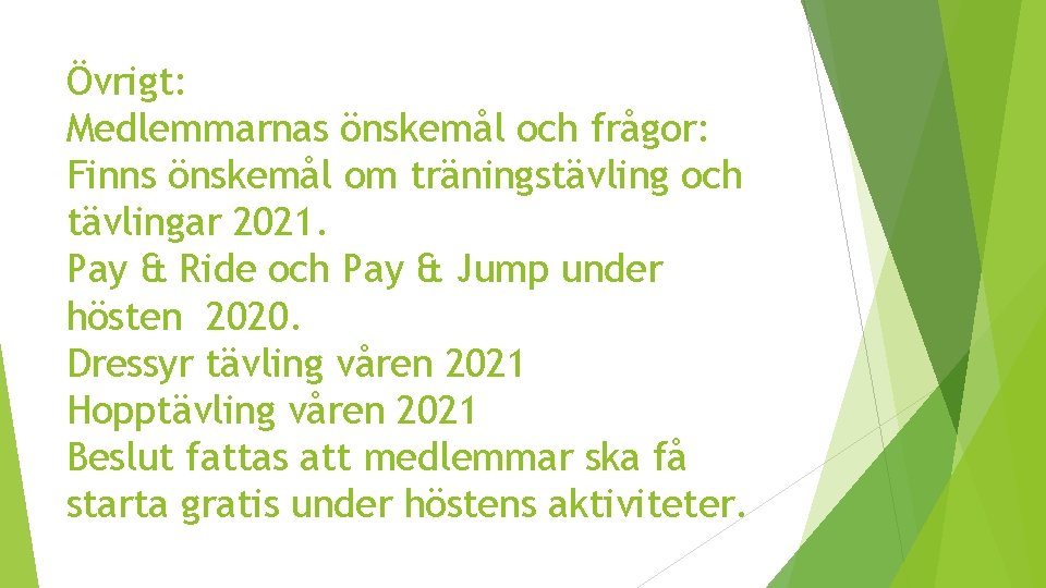 Övrigt: Medlemmarnas önskemål och frågor: Finns önskemål om träningstävling och tävlingar 2021. Pay &