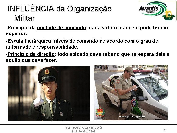 INFLUÊNCIA da Organização Militar -Princípio da unidade de comando: cada subordinado só pode ter