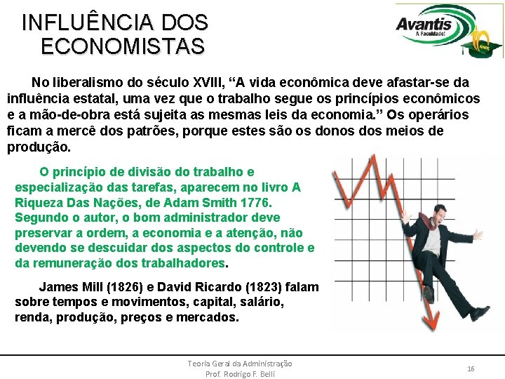 INFLUÊNCIA DOS ECONOMISTAS No liberalismo do século XVIII, “A vida econômica deve afastar-se da