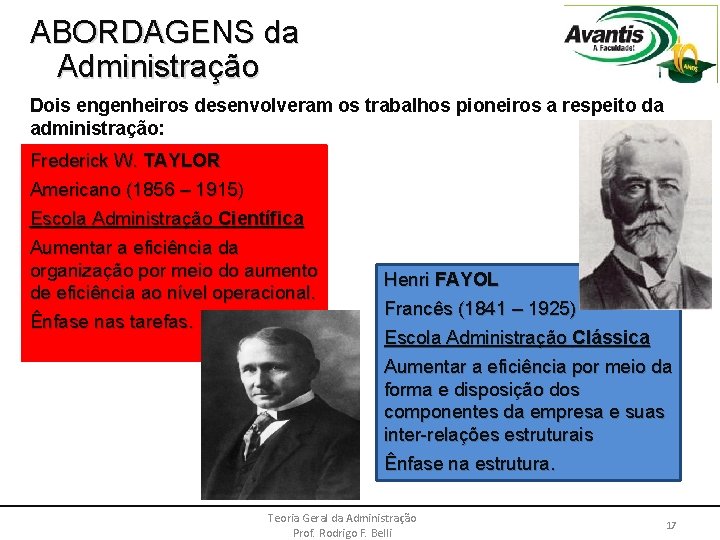 ABORDAGENS da Administração Dois engenheiros desenvolveram os trabalhos pioneiros a respeito da administração: Frederick