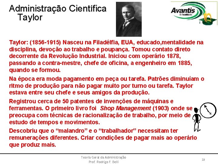 Administração Científica Taylor: (1856 -1915) Nasceu na Filadélfia, EUA, educado, mentalidade na disciplina, devoção