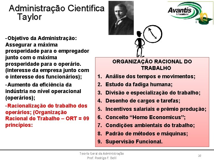 Administração Científica Taylor -Objetivo da Administração: Assegurar a máxima prosperidade para o empregador junto