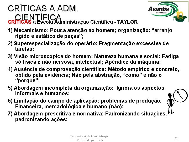 CRÍTICAS A ADM. CIENTÍFICA CRÍTICAS a Escola Administração Científica - TAYLOR 1) Mecanicismo: Pouca