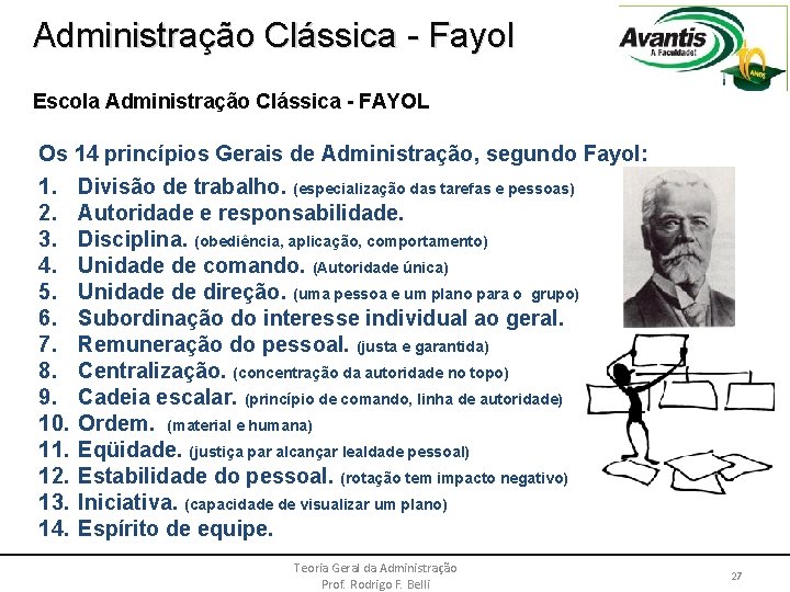 Administração Clássica - Fayol Escola Administração Clássica - FAYOL Os 14 princípios Gerais de
