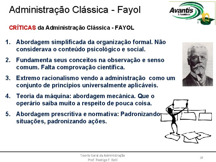 Administração Clássica - Fayol CRÍTICAS da Administração Clássica - FAYOL 1. Abordagem simplificada da