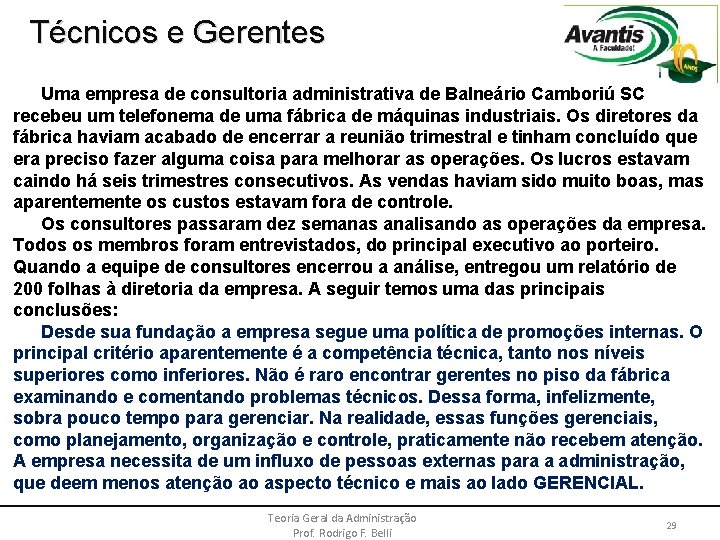 Técnicos e Gerentes Uma empresa de consultoria administrativa de Balneário Camboriú SC recebeu um