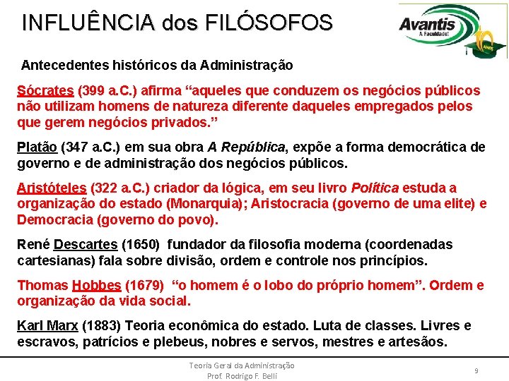 INFLUÊNCIA dos FILÓSOFOS Antecedentes históricos da Administração Sócrates (399 a. C. ) afirma “aqueles