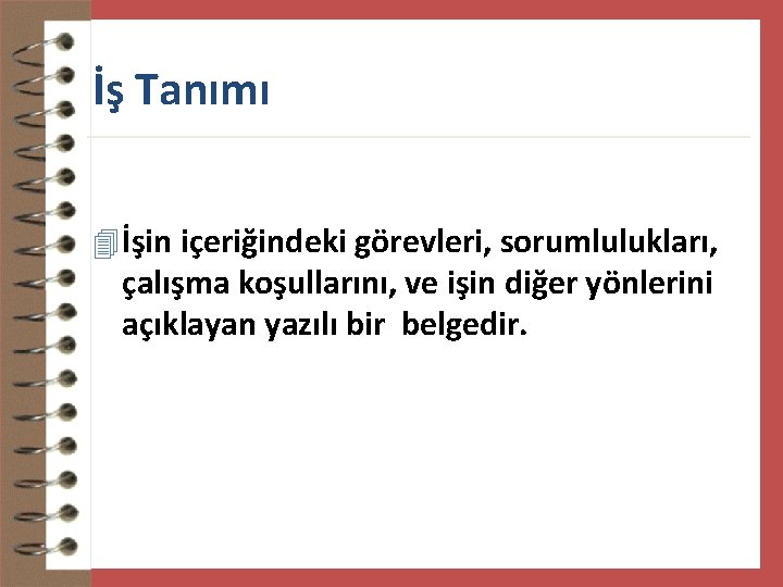 İş Tanımı 4 İşin içeriğindeki görevleri, sorumlulukları, çalışma koşullarını, ve işin diğer yönlerini açıklayan