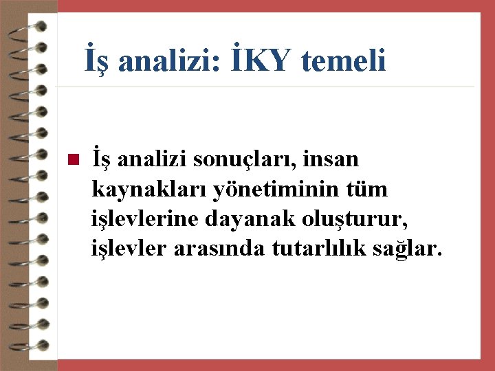 İş analizi: İKY temeli n İş analizi sonuçları, insan kaynakları yönetiminin tüm işlevlerine dayanak