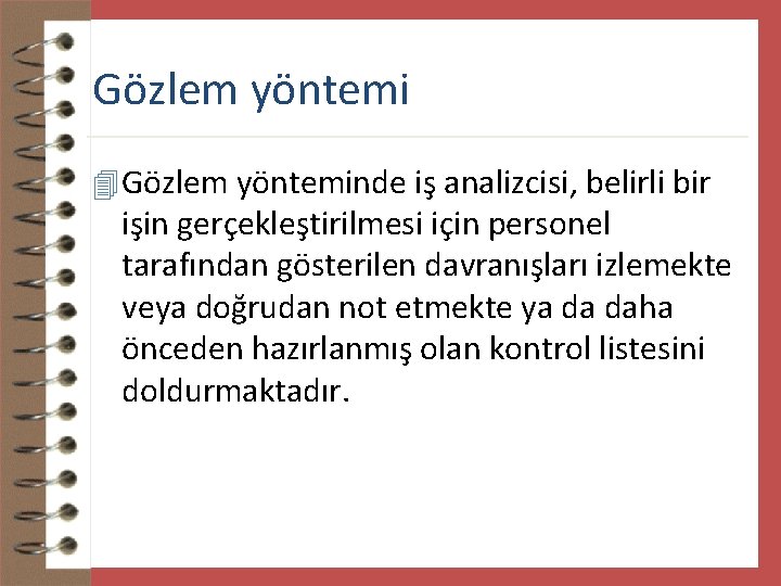 Gözlem yöntemi 4 Gözlem yönteminde iş analizcisi, belirli bir işin gerçekleştirilmesi için personel tarafından