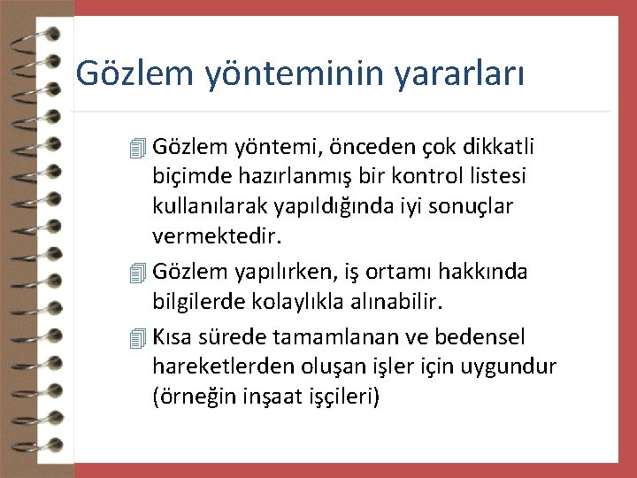 Gözlem yönteminin yararları 4 Gözlem yöntemi, önceden çok dikkatli biçimde hazırlanmış bir kontrol listesi