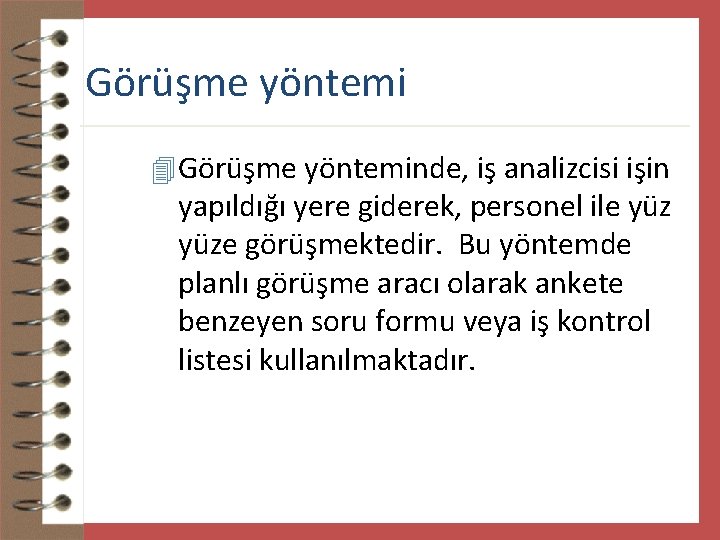 Görüşme yöntemi 4 Görüşme yönteminde, iş analizcisi işin yapıldığı yere giderek, personel ile yüze