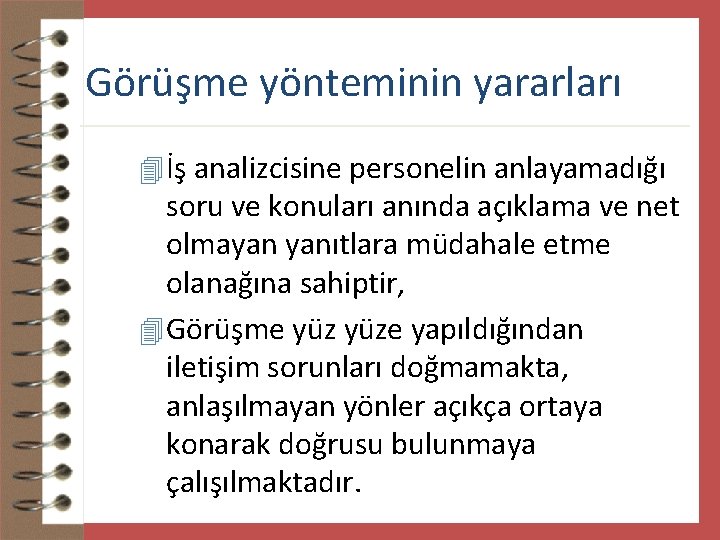 Görüşme yönteminin yararları 4 İş analizcisine personelin anlayamadığı soru ve konuları anında açıklama ve