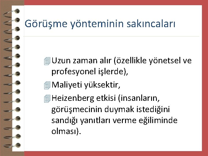 Görüşme yönteminin sakıncaları 4 Uzun zaman alır (özellikle yönetsel ve profesyonel işlerde), 4 Maliyeti