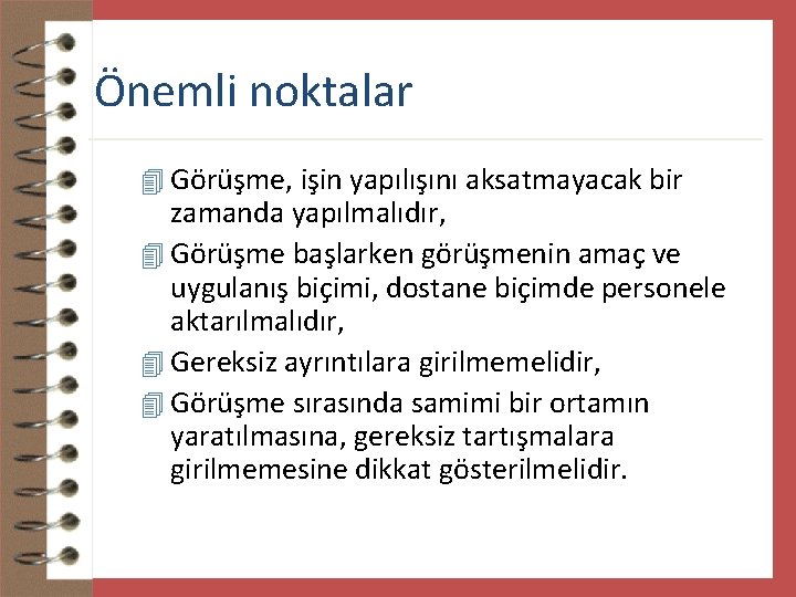 Önemli noktalar 4 Görüşme, işin yapılışını aksatmayacak bir zamanda yapılmalıdır, 4 Görüşme başlarken görüşmenin