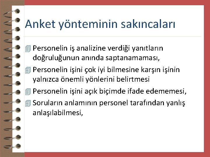 Anket yönteminin sakıncaları 4 Personelin iş analizine verdiği yanıtların doğruluğunun anında saptanamaması, 4 Personelin