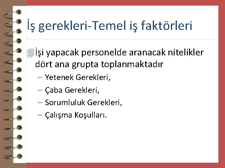 İş gerekleri-Temel iş faktörleri 4 İşi yapacak personelde aranacak nitelikler dört ana grupta toplanmaktadır