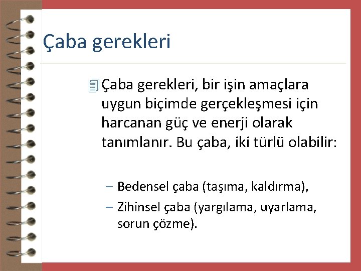 Çaba gerekleri 4 Çaba gerekleri, bir işin amaçlara uygun biçimde gerçekleşmesi için harcanan güç