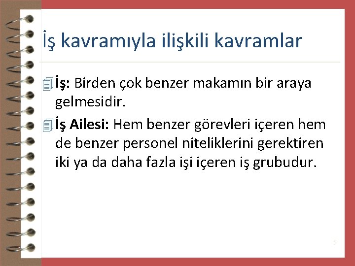 İş kavramıyla ilişkili kavramlar 4 İş: Birden çok benzer makamın bir araya gelmesidir. 4