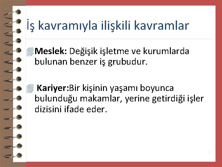 İş kavramıyla ilişkili kavramlar 4 Meslek: Değişik işletme ve kurumlarda bulunan benzer iş grubudur.