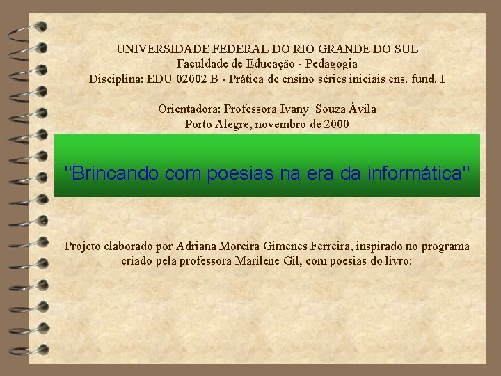 UNIVERSIDADE FEDERAL DO RIO GRANDE DO SUL Faculdade de Educação - Pedagogia Disciplina: EDU