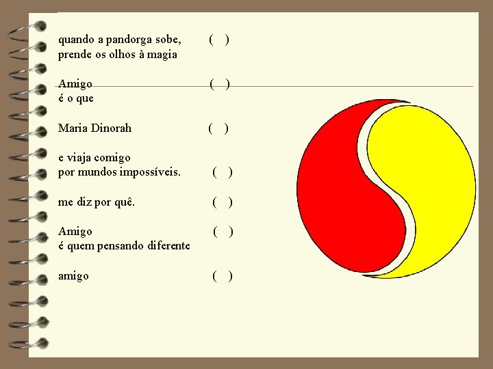 quando a pandorga sobe, prende os olhos à magia ( ) Amigo é o