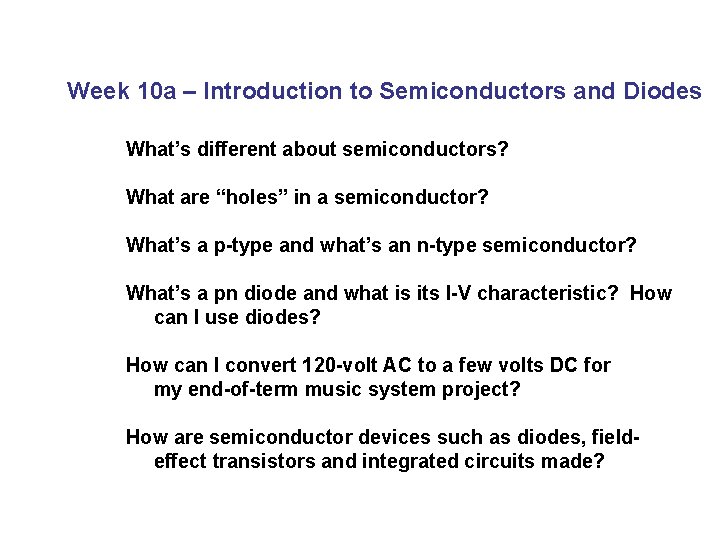 Week 10 a – Introduction to Semiconductors and Diodes What’s different about semiconductors? What