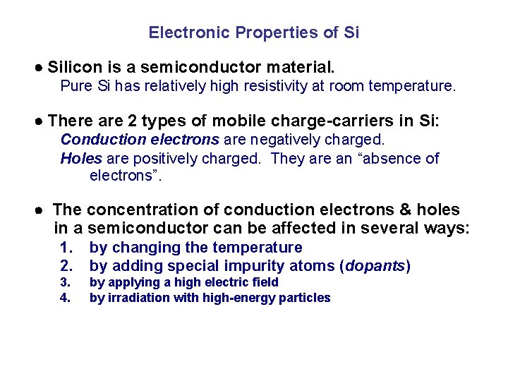 Electronic Properties of Si Silicon is a semiconductor material. Pure Si has relatively high