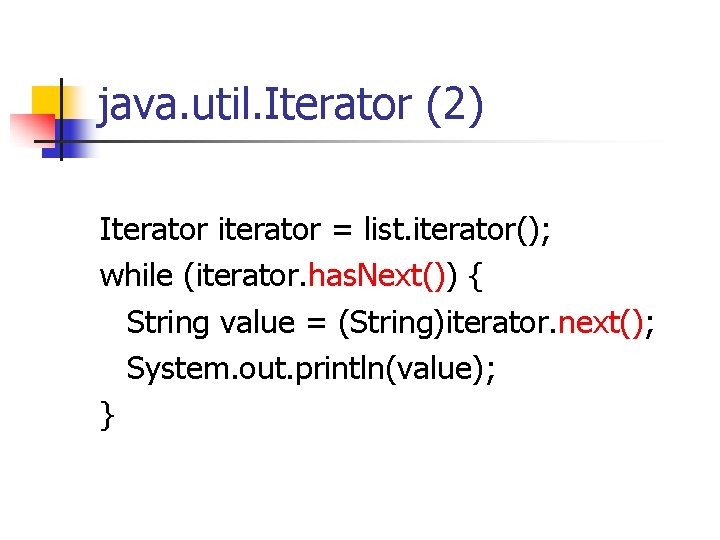 java. util. Iterator (2) Iterator iterator = list. iterator(); while (iterator. has. Next()) {