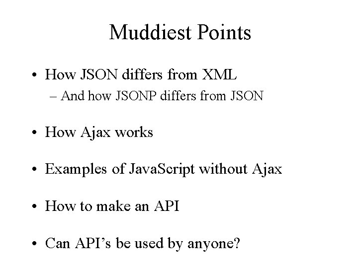 Muddiest Points • How JSON differs from XML – And how JSONP differs from