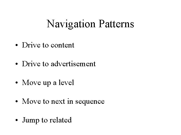 Navigation Patterns • Drive to content • Drive to advertisement • Move up a