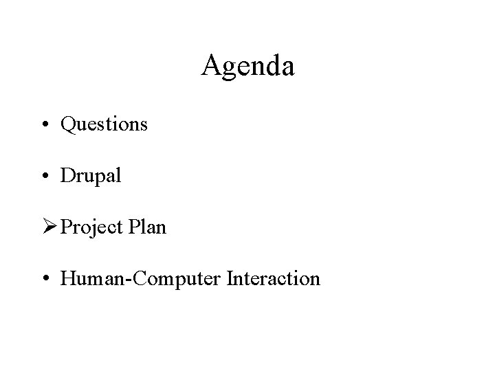 Agenda • Questions • Drupal Ø Project Plan • Human-Computer Interaction 