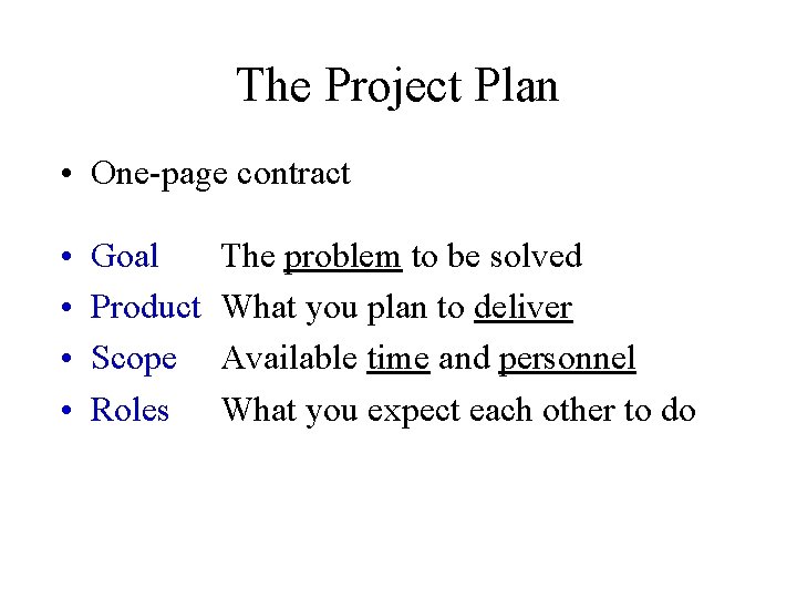 The Project Plan • One-page contract • • Goal Product Scope Roles The problem