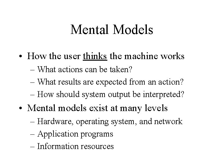 Mental Models • How the user thinks the machine works – What actions can