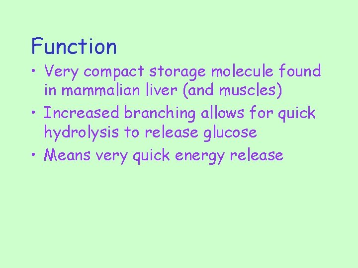 Function • Very compact storage molecule found in mammalian liver (and muscles) • Increased
