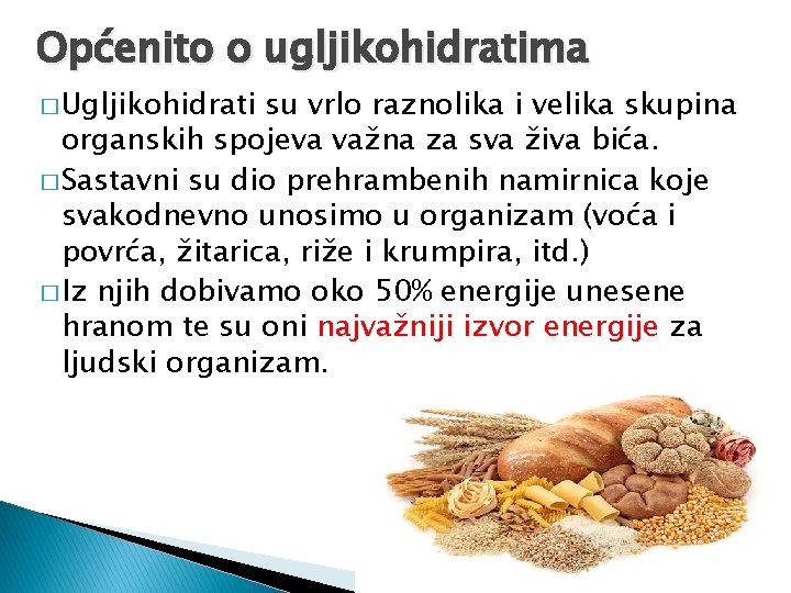 Općenito o ugljikohidratima � Ugljikohidrati su vrlo raznolika i velika skupina organskih spojeva važna