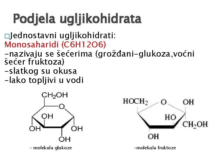 Podjela ugljikohidrata � Jednostavni ugljikohidrati: Monosaharidi (C 6 H 12 O 6) -nazivaju se