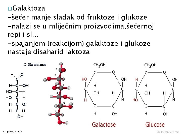 � Galaktoza -šećer manje sladak od fruktoze i glukoze -nalazi se u mliječnim proizvodima,