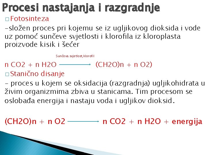 Procesi nastajanja i razgradnje � Fotosinteza -složen proces pri kojemu se iz ugljikovog dioksida