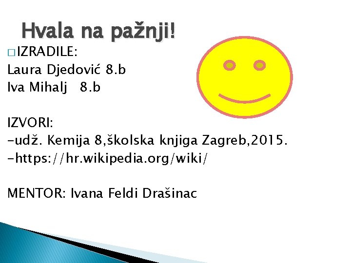 Hvala na pažnji! � IZRADILE: Laura Djedović 8. b Iva Mihalj 8. b IZVORI: