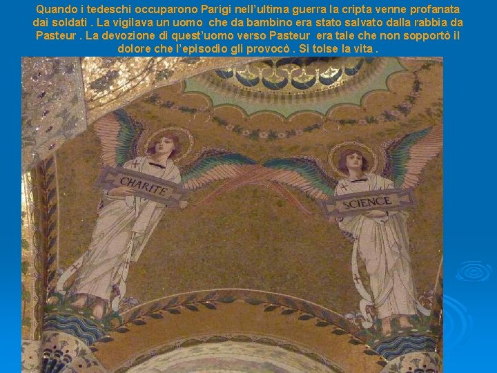 Quando i tedeschi occuparono Parigi nell’ultima guerra la cripta venne profanata dai soldati. La Quando i tedeschi occuparono Parigi nell’ultima guerra la cripta venne profanata dai soldati. La