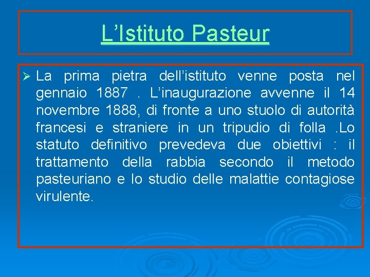 L’Istituto Pasteur Ø La prima pietra dell’istituto venne posta nel gennaio 1887. L’inaugurazione avvenne